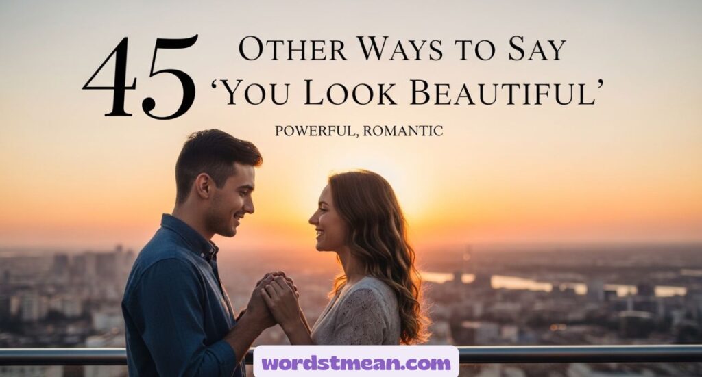 Other Ways to Say “You Look Beautiful” Powerful, Romantic